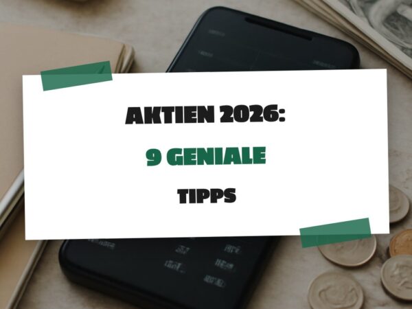 Aktien 2026: 9 geniale Tipps, die sofort wirken