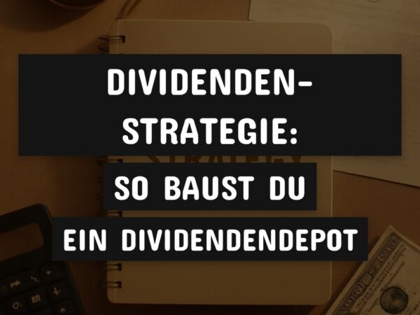 Dividenden-Strategie: So baust du ein Dividendendepot auf