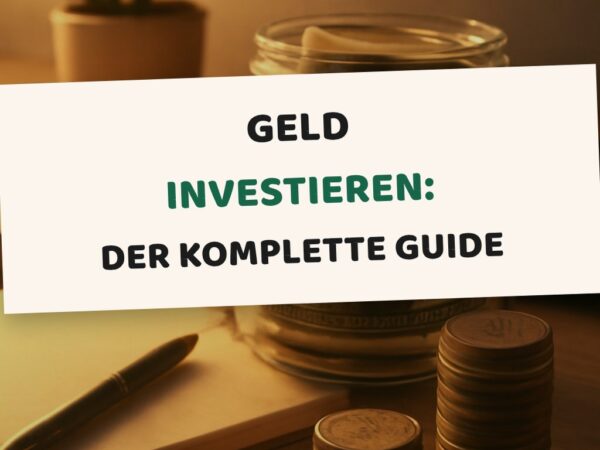 Geld investieren: Der komplette Guide ohne Bankberater