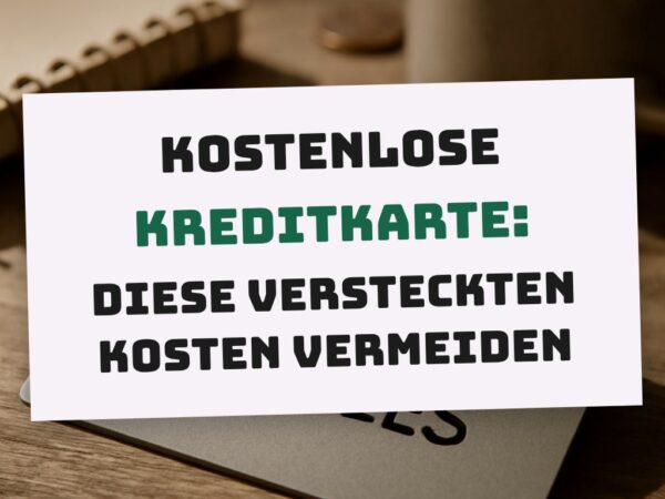 Kostenlose Kreditkarte: Diese versteckten Kosten vermeiden