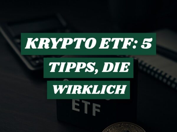 Krypto ETF: 5 Tipps, die wirklich funktionieren