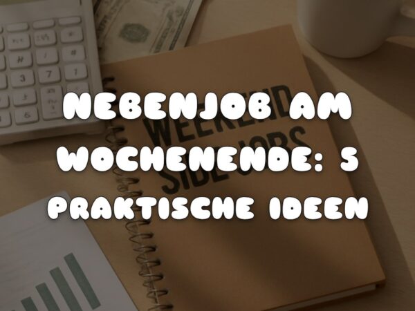 Nebenjob am Wochenende: 5 praktische Ideen für den Alltag