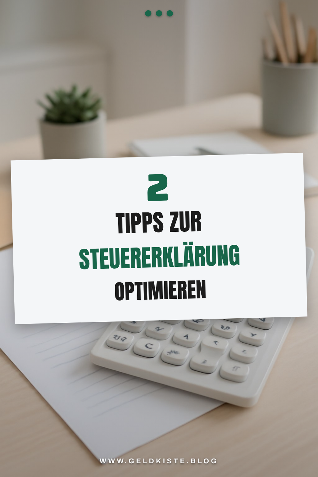 So optimierst du deine Steuererklärung