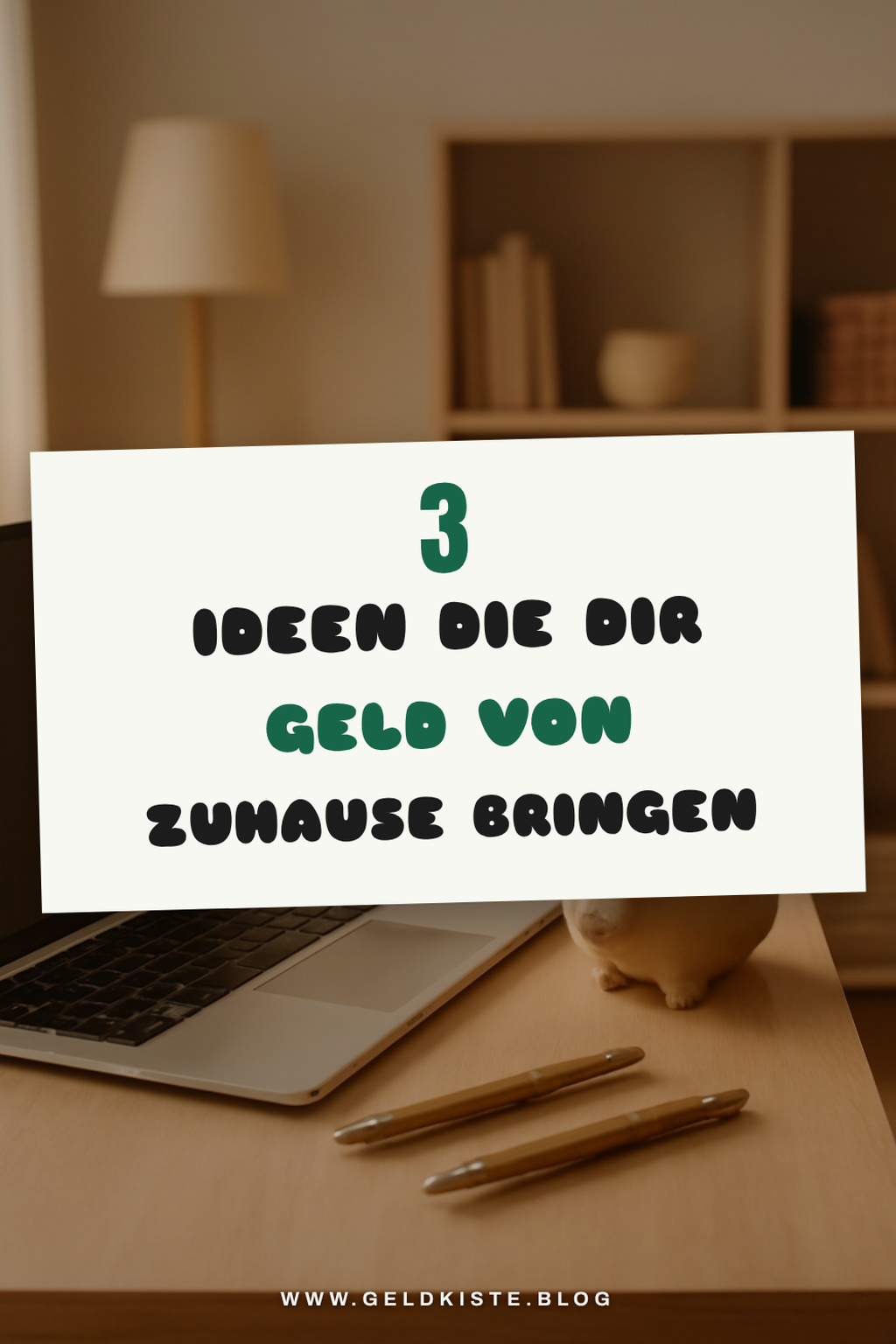 Wie du mit diesen 3 Ideen Geld von Zuhause verdienst